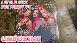 Unboxing Little Mix &lsquo;Between Us&rsquo; Album (Vinyl - Deluxe LP & Signed CD)