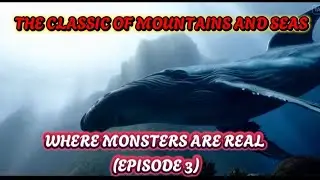 THE CLASSIC OF MOUNTAINS AND SEAS: WHERE MONSTERS ARE REAL (EPISODE 3) #chinesemythology