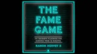 Fame Game: An Insider's Playbook for Earning Your 15 Minutes - Ramon Hervey Ii