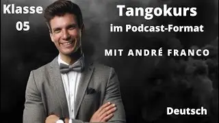 Tangokurs im Podcast-Format - Klasse 05 - Mit Andr&eacute; Franco