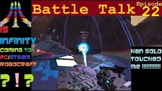 Robocraft - Battle Talk - Ep. 22 - Infinity Coming to PC/Steam Robocraft!?!?!