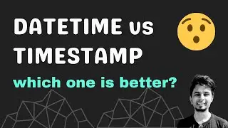 Datetime vs Timestamp datatype in databases - Which one is better and when?