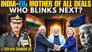 India&ndash;EU FTA: The &lsquo;Mother of All Trade Deals&rsquo; Both Win? - Is the US Next? &bull; Lt Gen Ravi Shankar (R)