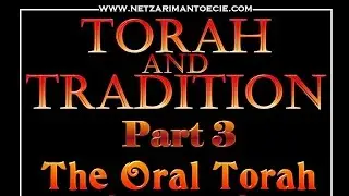Torah & Tradition - Part 3 (The Oral Torah)