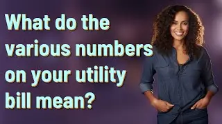 What do the various numbers on your utility bill mean?