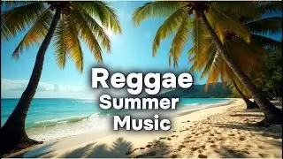 Reggae Summer Vibes ☀️🌴 | Chill Island Music to Feel Good