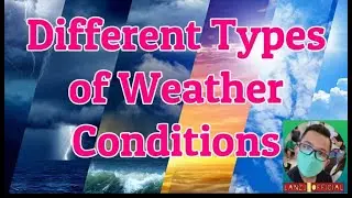 DIFFERENT TYPES OF WEATHER CONDITIONS