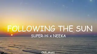 SUPER-Hi x NEEKA - Following The Sun (Lyrics) (Loop Video)