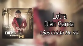 Letra - Dios Cuida de Mi - Olvin Garc&iacute;a