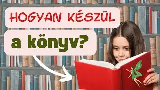Hogyan készül a KÖNYV? - Érdekességek gyerekeknek