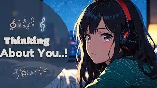 Thinking About You 💭 Feel Good Songs Playlist | Calm Vibes & Emotional Mood