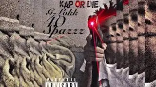 G-lokk40 Spaz - “Kap Or Die” (prod.Khroam) (Official Audio)