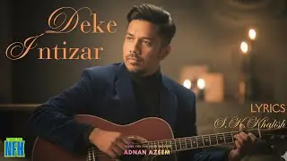 Deke Intizar | A Soulful Journey of Love and Longing | S.K. Khalish