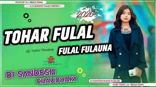 Tohar Fulal Fulal Fulauna Dj Song |Tohar Fulan Fulan Fulauna Kahiyo Awaaz Kar Jai | DjSandesh Tharu