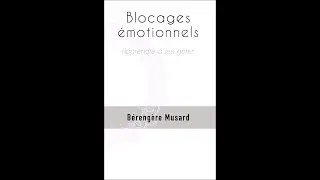 Blocages &eacute;motionnels : Apprendre &agrave; les g&eacute;rer (Le livre)