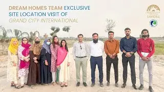 Dream Homes Team Exclusive Site Visit: Grand City International
