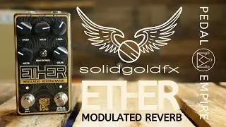 SolidGoldFX ETHER Modulated Reverberator - Pedal Empire