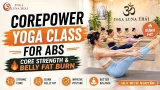 CorePower Yoga Class for Abs | Core Strength & Belly Fat Burn | HLV Bích Nguyễn