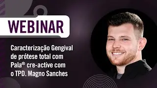 Webinar: Caracteriza&ccedil;&atilde;o gengival de pr&oacute;tese total com Pala cre active
