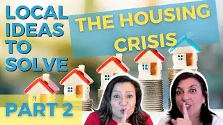 Local ideas to solve the Housing Crisis PART 2
