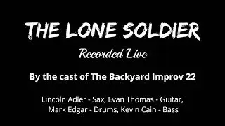 The Lone Soldier - (Live Audio Version) by the cast of The Backyard Improv 22