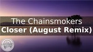 The Chainsmokers - Closer (August Remix)