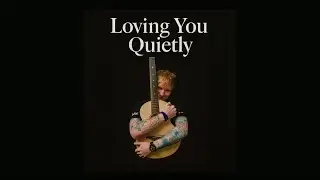  &ldquo;Loving You Quietly&rdquo;, inspired by Ed Sheeran&rsquo;s acoustic, intimate storytelling style