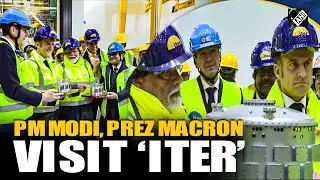 PM Modi, France President Macron visit International Thermonuclear Experimental Reactor in Marseille