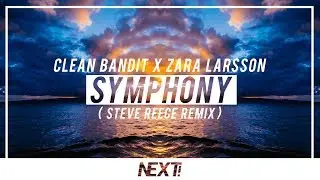 Clean Bandit x Zara Larsson - Symphony (Steve Reece Remix)