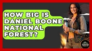 How Big Is Daniel Boone National Forest? - Exploring Campgrounds