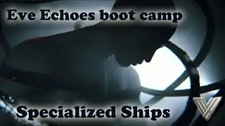 Eve Echoes Boot camp 05 - Specialized Ships