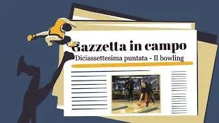 Gazzetta in campo - Il bowling