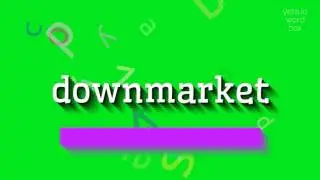 DOWNMARKET - HOW TO PRONOUNCE DOWNMARKET? #downmarket