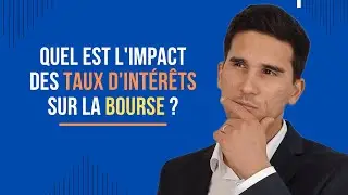 La relation entre les taux d'intérêts et les marchés financiers.