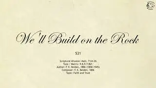 531 We'll Build on the Rock || SDA Hymnal || The Hymns Channel