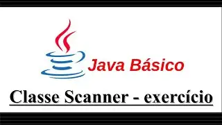 Java Básico - Exercício sobre a classe Scanner