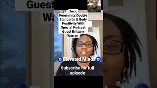 Toxic Femininity:Double Standards & Body Positivity|With  Brittany Warren #toxicfemininity #feminine