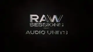 RAW SESSIONS - AUDIO UNITS