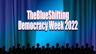 Welcome to TheBlueShifting: Democracy Week 2022