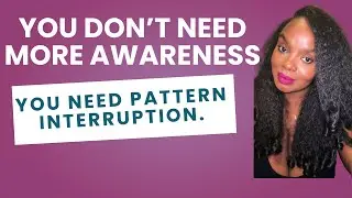You Don&rsquo;t Need More Awareness. You Need Pattern Interruption.