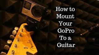 HOW TO MOUNT GOPRO ON A GUITAR: The Most Secure Method!
