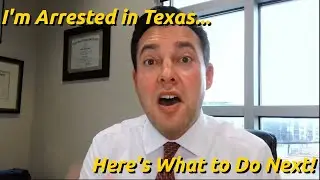 I am arrested in Texas...Here's What You Do Next