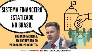 Eduardo Moreira: é necessário um sistema financeiro estatizado no Brasil - Cortes 20 Minutos