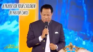 Children Prayer by Pastor Chris Oyakhilome