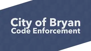 City of Bryan Code Enforcement: Know Your Codes