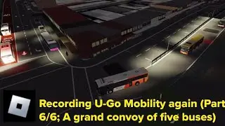 Roblox: Recording U-Go Mobility again (Part 6/6; A grand convoy of five buses)