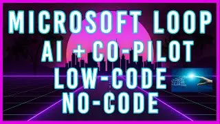 Microsoft Loop, AI, Co-Pilot, 2023 Artificial Intelligence tools and Low-Code and No-Code Technology