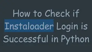 How to Check if Instaloader Login is Successful in Python