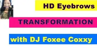 HD Brows transformation with DJ Foxee Coxxy 👸🏽