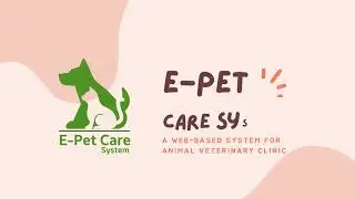 E-PET CARE SYSTEM: A WEB-BASED SYSTEM FOR ANIMAL VETERINARY CLINIC
